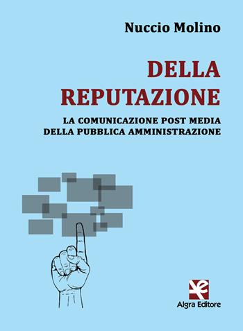 Della reputazione. La comunicazione post media della pubblica amministrazione - Nuccio Molino - Libro Algra 2017, Interim | Libraccio.it