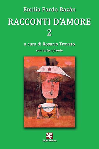 Racconti d'amore. Testo spagnolo a fronte. Ediz. bilingue. Vol. 2 - Emilia Pardo Bazán - Libro Algra 2017, L'Albatros | Libraccio.it
