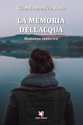 La memoria dell'acqua - Giandomenico Ruta - Libro Algra 2017, Scritti | Libraccio.it