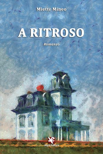 A ritroso - Miette Mineo - Libro Algra 2017, Scritti | Libraccio.it