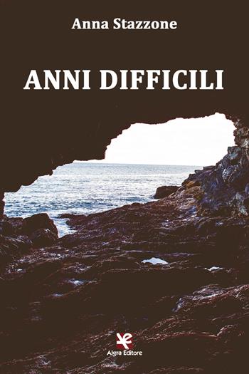 Anni difficili - Anna Stazzone - Libro Algra 2017, Saccurafa | Libraccio.it