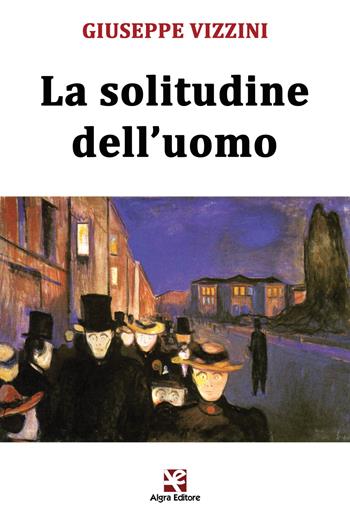 La solitudine dell'uomo - Giuseppe Vizzini - Libro Algra 2017, Scritti | Libraccio.it