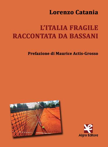 L' Italia fragile raccontata da Bassani - Lorenzo Catania - Libro Algra 2017, Interim | Libraccio.it
