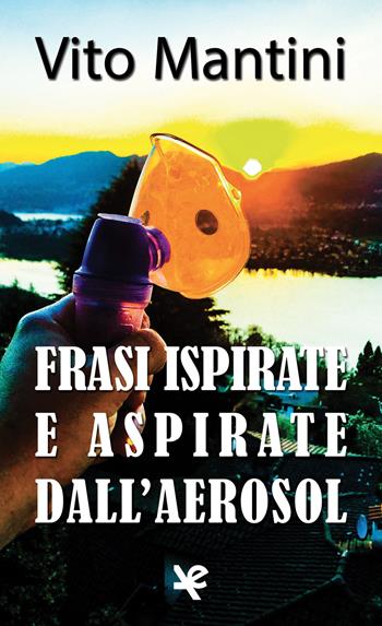 Frasi ispirate e aspirate dall'aerosol - Vito Mantini - Libro Algra 2017, Social | Libraccio.it