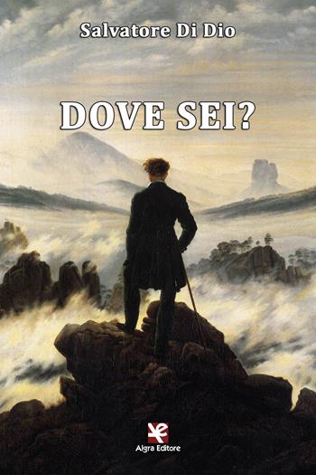 Dove sei? - Salvatore Di Dio - Libro Algra 2017, Scritti | Libraccio.it