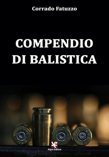 Compendio di balistica - Corrado Fatuzzo - Libro Algra 2017 | Libraccio.it