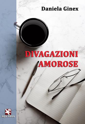 Divagazioni amorose - Daniela Ginex - Libro Algra 2017, Fiori blu | Libraccio.it