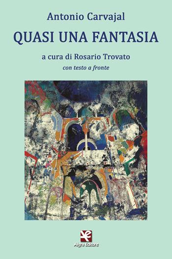 Quasi una fantasia. Testo spagnolo a fronte. Ediz. bilingue - Antonio Carvajal - Libro Algra 2017, L'Albatros | Libraccio.it