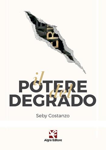 Il potere del degrado - Costanzo Seby - Libro Algra 2017 | Libraccio.it