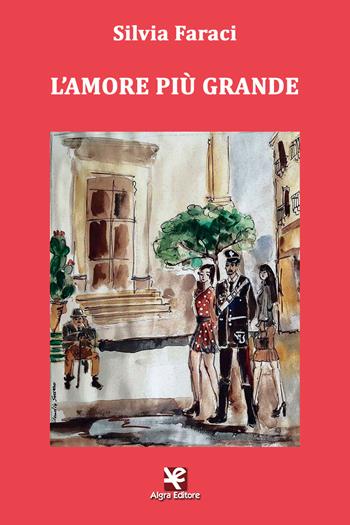 L' amore più grande - Silvia Faraci - Libro Algra 2017, Scritti | Libraccio.it
