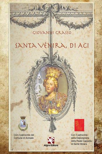 Santa Vènira, di Aci - Giovanni Grasso - Libro Algra 2018 | Libraccio.it