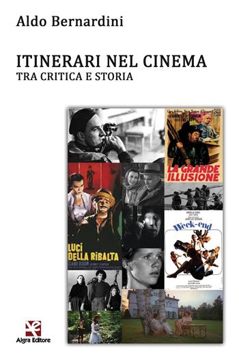 Itinerari nel cinema. Tra critica e storia - Aldo Bernardini - Libro Algra 2018, Cinema di carta | Libraccio.it