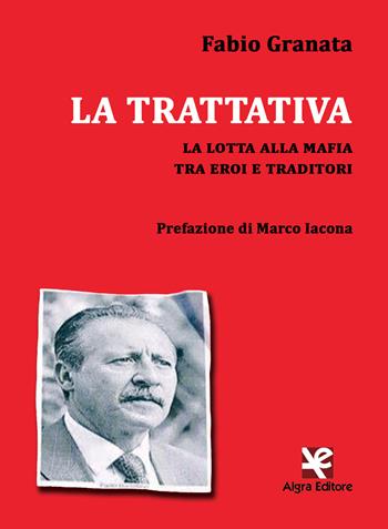 La trattativa. La lotta alla mafia tra eroi e traditori - Fabio Granata - Libro Algra 2018, Interim | Libraccio.it