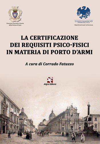 La certificazione dei requisiti psico-fisici in materia di porto d'armi  - Libro Algra 2018 | Libraccio.it