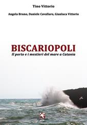 Biscariopoli. Il porto e i mestieri del mare a Catania