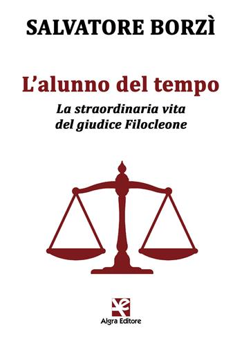 L' alunno del tempo. La straordinaria vita del giudice Filocleone - Salvatore Borzì - Libro Algra 2018 | Libraccio.it