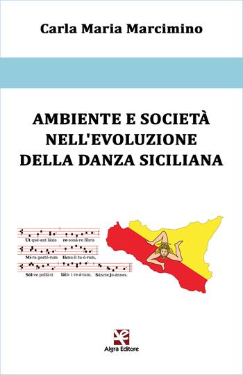 Ambiente e società nell'evoluzione della danza siciliana - Carla Maria Marcimino - Libro Algra 2018, Saccurafa | Libraccio.it