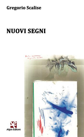 Nuovi segni - Gregorio Scalise - Libro Algra 2018, Ginestra dell'Etna | Libraccio.it