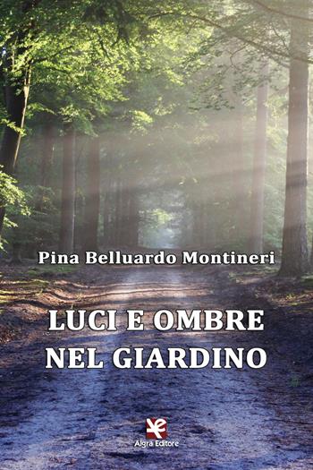 Luci e ombre nel giardino - Pina Belluardo Montineri - Libro Algra 2018 | Libraccio.it