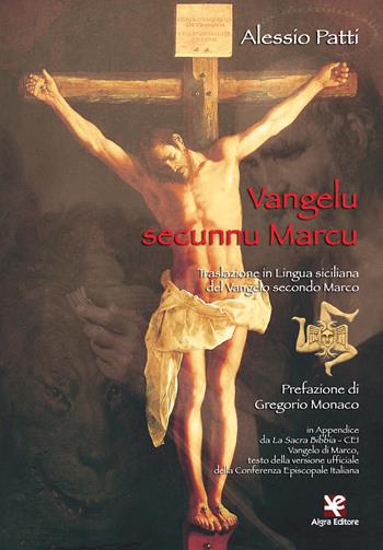 Vangelu secunnu Marcu. Traslazione in lingua siciliana del Vangelo secondo Marco - Alessio Patti - Libro Algra 2018 | Libraccio.it