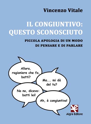 Il congiuntivo: questo sconosciuto. Piccola apologia di un modo di pensare e di parlare - Vincenzo Vitale - Libro Algra 2018, Interim | Libraccio.it