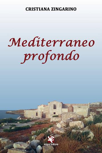 Mediterraneo profondo - Cristiana Zingarino - Libro Algra 2019, Scritti | Libraccio.it
