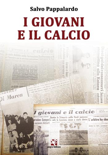 I giovani e il calcio - Salvo Pappalardo - Libro Algra 2019 | Libraccio.it