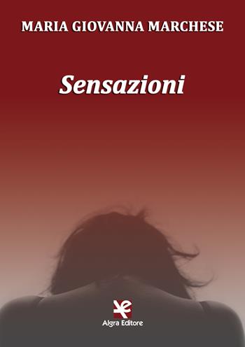 Sensazioni - Maria Giovanna Marchese - Libro Algra 2019 | Libraccio.it