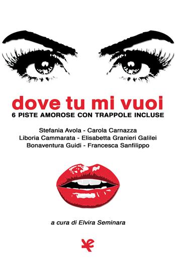 Dove tu mi vuoi. 6 piste amorose con trappole incluse  - Libro Algra 2019 | Libraccio.it