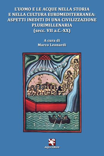 L' uomo e le acque nella storia e nella cultura euromediterranea: aspetti inediti di una civilizzazione plurimillenaria (secc. VII a.C.-XX)  - Libro Algra 2019, Clio | Libraccio.it