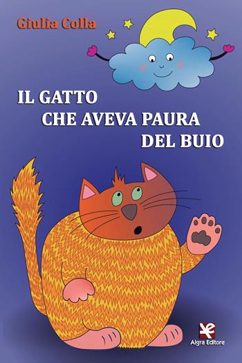 Il gatto che aveva paura del buio. Ediz. illustrata - Giulia Colla - Libro Algra 2019, Il bruco | Libraccio.it