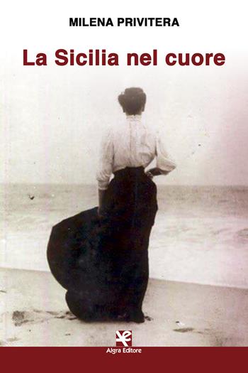 La Sicilia nel cuore - Milena Privitera - Libro Algra 2019, Scritti | Libraccio.it