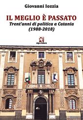 Il meglio è passato. Trent'anni di politica a Catania (1988-2018)