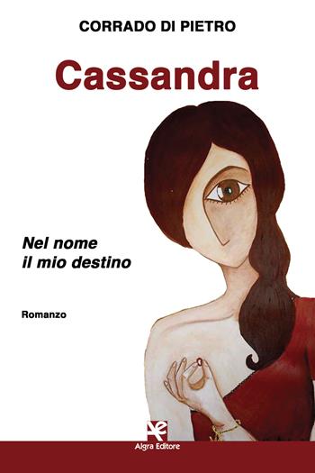Cassandra. Nel nome il mio destino - Corrado Di Pietro - Libro Algra 2019, Scritti | Libraccio.it