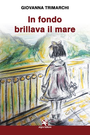 In fondo brillava il mare - Giovanna Trimarchi - Libro Algra 2019, Scritti | Libraccio.it