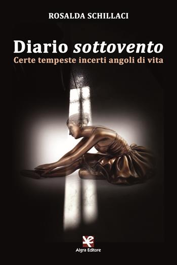 Diario sottovento. Certe tempeste incerti angoli di vita - Rosalda Schillaci - Libro Algra 2019 | Libraccio.it
