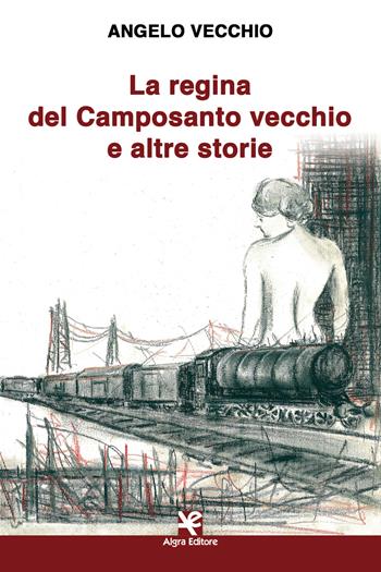 La regina del Camposanto vecchio e altre storie - Angelo Vecchio - Libro Algra 2019, Scritti | Libraccio.it