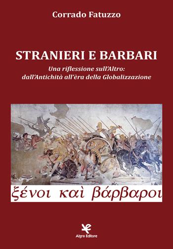 Stranieri e barbari. Una riflessione sull'altro: dall'antichità all'era della globalizzazione - Corrado Fatuzzo - Libro Algra 2019 | Libraccio.it