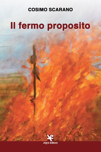 Il fermo proposito - Cosimo Scarano - Libro Algra 2019, Scritti | Libraccio.it