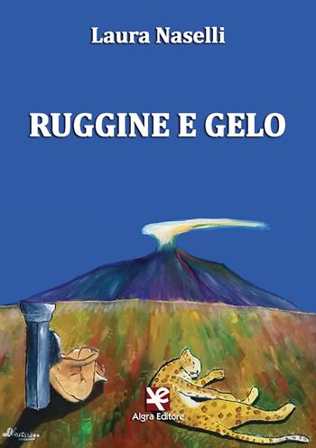 Ruggine e gelo - Laura Naselli - Libro Algra 2019 | Libraccio.it