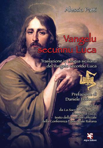 Vangelu secunnu Luca. Traslazione in lingua siciliana del Vangelo secondo Luca - Alessio Patti - Libro Algra 2019 | Libraccio.it