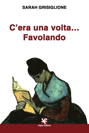 C'era una volta... Favolando - Sarah Grisiglione - Libro Algra 2020, Scritti | Libraccio.it