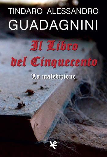 Il Libro del Cinquecento. La maledizione - Tindaro Alessandro Guadagnini - Libro Algra 2020, Brivido | Libraccio.it