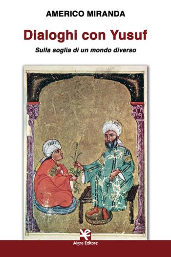 Dialoghi con Yusuf. Sulla soglia di un mondo diverso - Americo Miranda - Libro Algra 2020, Scritti | Libraccio.it
