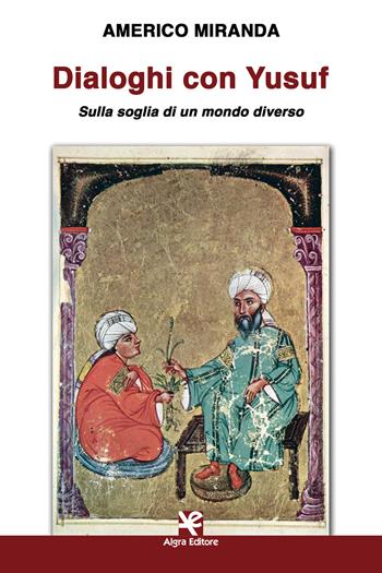 Dialoghi con Yusuf. Sulla soglia di un mondo diverso - Americo Miranda - Libro Algra 2020, Scritti | Libraccio.it
