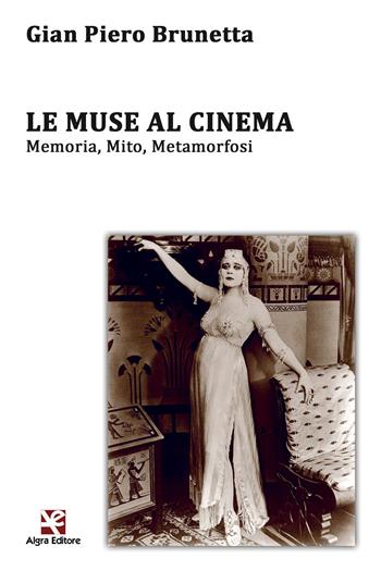 Le muse al cinema. Memoria, mito, metamorfosi - Gian Piero Brunetta - Libro Algra 2020, Cinema di carta | Libraccio.it