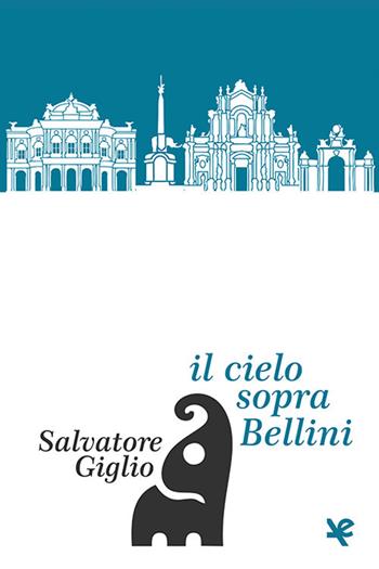 Il cielo sopra Bellini - Salvatore Giglio - Libro Algra 2020 | Libraccio.it