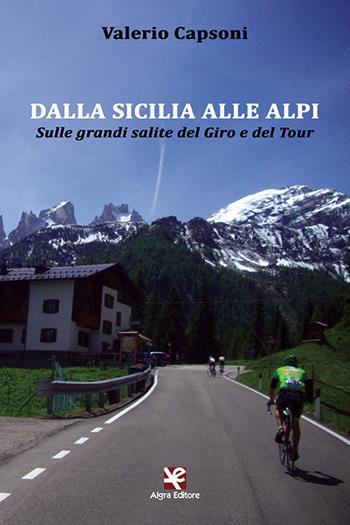 Dalla Sicilia alle Alpi. Sulle grandi salite del Giro e del Tour - Valerio Capsoni - Libro Algra 2020 | Libraccio.it