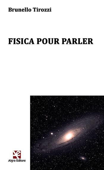 Fisica pour parler - Brunello Tirozzi - Libro Algra 2020, Ginestra dell'Etna | Libraccio.it