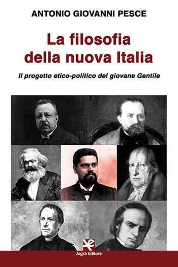 La filosofia della nuova Italia. Il progetto etico-politico del giovane Gentile - Antonio Giovanni Pesce - Libro Algra 2020, Scritti | Libraccio.it